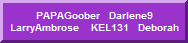 PAPAGoober   Darlene9   LarryAmbrose    KEL131   Deborah