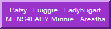 Patsy   Luiggie   Ladybugart MTNS4LADY Minnie   Areatha
